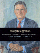Growing Up Guggenheim: A Personal History of a Family Enterprise - Lawson-Johnston, Peter
