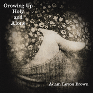Growing Up Holy and Alone