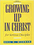 Growing Up in Christ for Serious Disciples