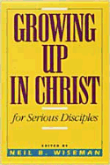 Growing Up in Christ Text: For Serious Disciples