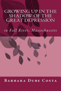 Growing Up in the Shadow of the Great Depression: In Fall River Massachusetts