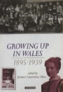 Growing up in Wales - Collected Memories of Childhood in Wales 1895- 1939 - Grenfell-Hill, Jeffrey (Editor)