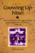 Growing Up Nisei: Race, Generation, and Culture Among Japanese Americans of California, 1924-49