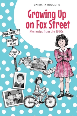 Growing Up on Fox Street: Memories from the 1960s - Rodgers, Barbara