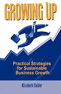 Growing Up: Practical Strategies for Sustainable Business Growth