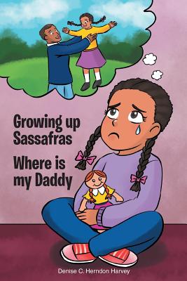 Growing Up Sassafras: Where is My Daddy - Harvey, Denise