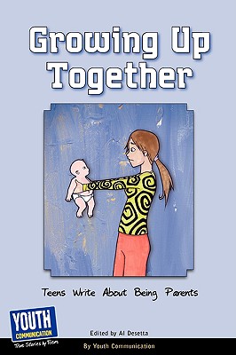 Growing Up Together: Teens Write about Being Parents - Hefner, Keith (Editor)