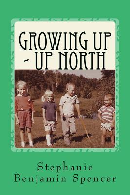 Growing Up - Up North - Benjamin Spencer, Stephanie J