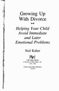 Growing Up with Divorce: Help Yr Child Avoid Immediate & Later Emotionl Problm