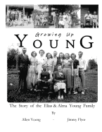 Growing Up Young: The Story of The Elias and Alma Young Family