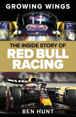 Growing Wings: The Inside Story of Red Bull Racing - Hunt, Ben