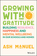 Growing with Gratitude: Building Resilience, Happiness, and Mental Wellbeing in Our Schools and Homes