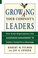 Growing Your Company's Leaders: How Great Organizations Use Succession Management to Sustain Competitive Advantage