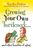 Growing Your Own Turtleneck...: And Other Benefits of Aging