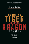 Growling Tiger, Roaring Dragon: India, China, and the New World Order - Smith, David, Dr., Msn, RN