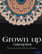 Grown Up Coloring Book: Coloring Books for Grownups: Stress Relieving Patterns