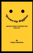 "Grown-Up Giggles: Seven Funny Stories for Adults"