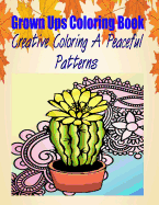 Grown Ups Coloring Book Creative Coloring a Peaceful Patterns Mandalas