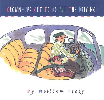 Grown-Ups Get to Do All the Driving - Steig, William
