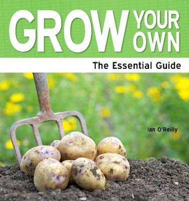 Grown Your Own: The Essential Guide - O'Reilly, Ian