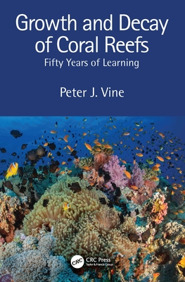 Growth and Decay of Coral Reefs: Fifty Years of Learning - Vine, Peter J