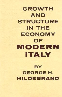 Growth and Structure in the Economy of Modern Italy - Hildebrand, George H