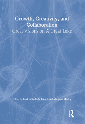 Growth, Creativity, and Collaboration: Great Visions on a Great Lake - French, Patricia Sheldahl (Editor), and Mering, Margaret (Editor)