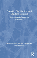 Growth, Distribution and Effective Demand: Alternatives to Economic Orthodoxy