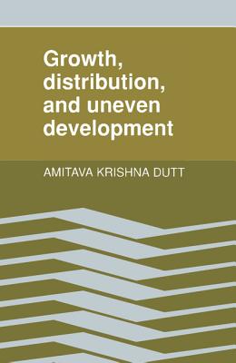 Growth, Distribution and Uneven Development - Dutt, Amitava Krishna