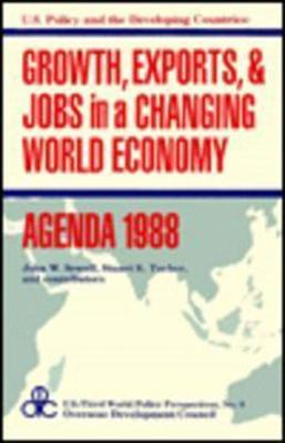 Growth, Exports, and Jobs in a Changing World Economy: Growth, Exports and Jobs in a Changing World Economy - Agenda, 1988 - Sewell, John W. (Editor)