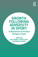 Growth Following Adversity in Sport: A Mechanism to Positive Change