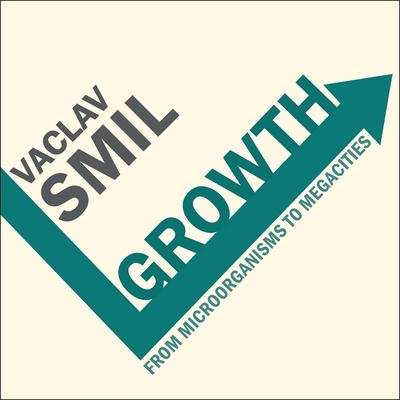 Growth: From Microorganisms to Megacities - Martin, Eric Jason (Read by), and Smil, Vaclav