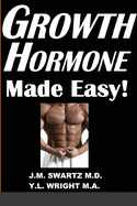 Growth Hormone Made Easy!: How to Safely Raise Your Human Growth Hormone (HGH) Levels to Burn Fat, Build Bigger Muscles, and Reverse Aging