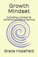 Growth Mindset: Cultivating a mindset for resilience and lifelong learning