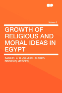 Growth of Religious and Moral Ideas in Egypt Volume 3