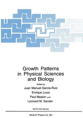 Growth Patterns in Physical Sciences and Biology - Garcia-Ruiz, Jaun-Manuel (Editor), and Louis, Enrique (Editor), and Meakin, P (Editor)