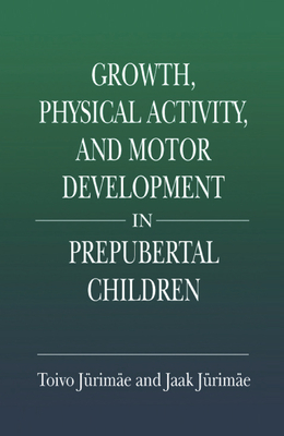 Growth, Physical Activity, and Motor Development in Prepubertal Children - Jurimae, Toivo, and Jurimae, Jaak