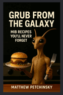 Grub from the Galaxy: MiB Recipes You'll Never Forget