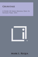 Grubstake: A Story of Early Mining Days in Nevada Time, 1874