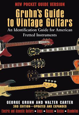 Gruhn's Guide to Vintage Guitars: An Identification Guide for American Fretted Instruments - Carter, Walter