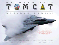 Grumman F-14 Tomcat: Bye - Bye Baby...!: Images & Reminiscences from 35 Years of Active Service