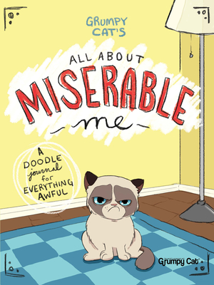 Grumpy Cat's All about Miserable Me: A Doodle Journal for Everything Awful - Bonogofsky-Gronseth, Jimi