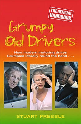 Grumpy Old Drivers: The Official Handbook - Prebble, Stuart