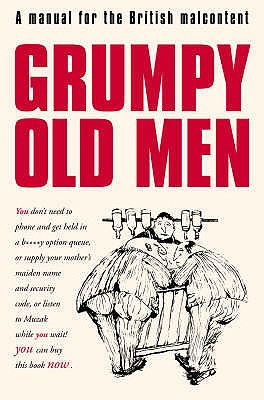 Grumpy Old Men: A Manual for the British Malcontent - Quantick, David