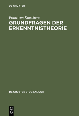 Grundfragen der Erkenntnistheorie - Kutschera, Franz Von