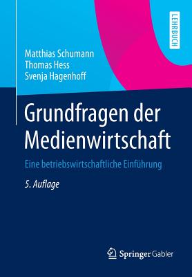 Grundfragen Der Medienwirtschaft: Eine Betriebswirtschaftliche Einfuhrung - Schumann, Matthias, and Hess, Thomas