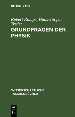 Grundfragen Der Physik: Geschichte, Gegenwart Und Zukunft Der Physikalischen Grundlagenforschung - Rompe, Robert, and Treder, Hans-J?rgen