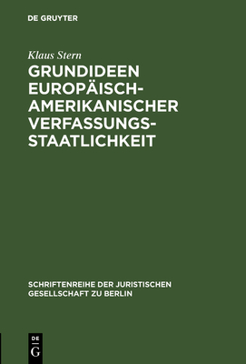 Grundideen Europ?isch-Amerikanischer Verfassungsstaatlichkeit - Stern, Klaus