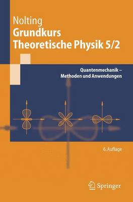 Grundkurs Theoretische Physik 5/2: Quantenmechanik - Methoden Und Anwendungen - Nolting, Wolfgang