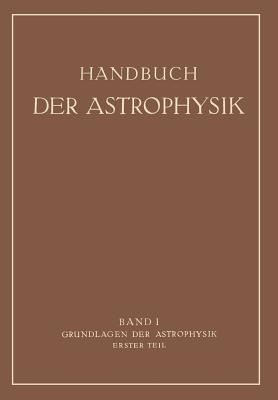 Grundlagen Der Astrophysik: Erster Teil - Bernheimer, Walter Ernst, and Eberhard, G, and Knig, Albert